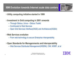 IBM Evolution towards Internet scale data centers

    › Utility computing initiative started in 1999

    › Investment in...
