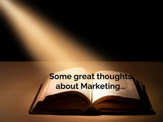 Some great thoughts
about Marketing...

 