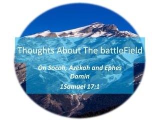 Thoughts About The battleField On Socoh, Azekah and EphesDamin 1Samuel 17:1 