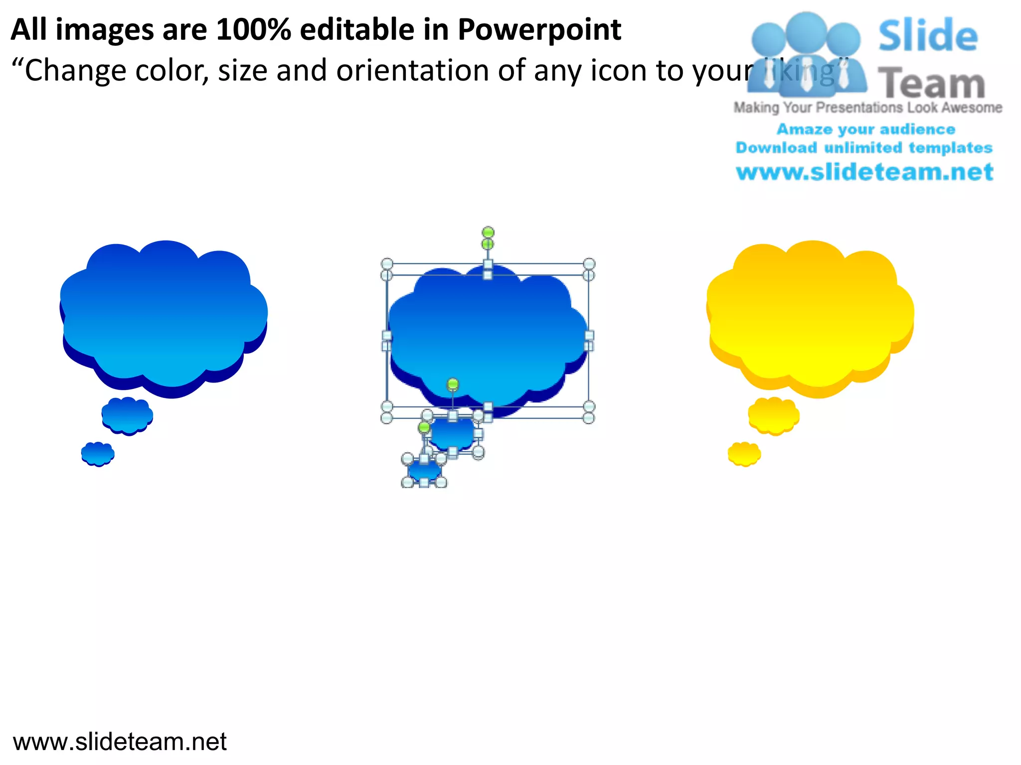 All images are 100% editable in Powerpoint
“Change color, size and orientation of any icon to your liking”




www.slideteam.net
 