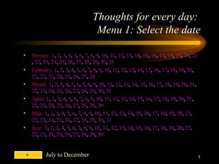 Thoughts for every day:  Menu 1: Select the date ,[object Object],[object Object],[object Object],[object Object],[object Object],[object Object],July to December 