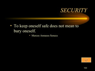 To keep oneself safe does not mean to bury oneself. Marcus Annaeus Seneca SECURITY 