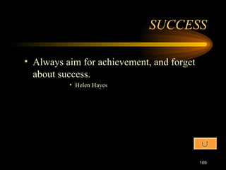 Always aim for achievement, and forget about success. Helen Hayes SUCCESS 