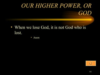 OUR HIGHER POWER, OR GOD When we lose God, it is not God who is lost. Anon 