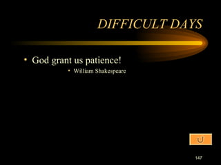 God grant us patience! William Shakespeare DIFFICULT DAYS 
