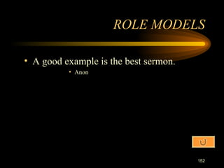 A good example is the best sermon. Anon ROLE MODELS 