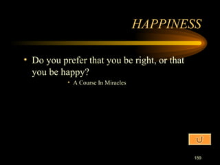 Do you prefer that you be right, or that you be happy? A Course In Miracles HAPPINESS 