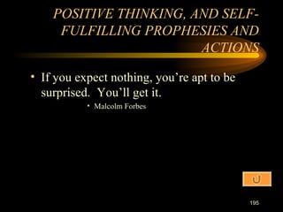 If you expect nothing, you’re apt to be surprised.  You’ll get it. Malcolm Forbes POSITIVE THINKING, AND SELF-FULFILLING PROPHESIES AND ACTIONS 