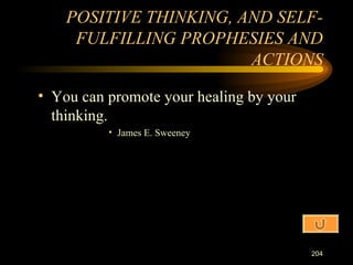 You can promote your healing by your thinking. James E. Sweeney POSITIVE THINKING, AND SELF-FULFILLING PROPHESIES AND ACTIONS 