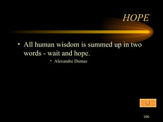 All human wisdom is summed up in two words - wait and hope. Alexandre Dumas HOPE 