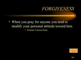 When you pray for anyone you tend to modify your personal attitude toward him. Norman Vincent Peale FORGIVENESS 