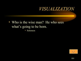 Who is the wise man?  He who sees what’s going to be born. Solomon VISUALIZATION 