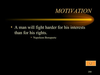 A man will fight harder for his interests than for his rights. Napoleon Bonaparte MOTIVATION 