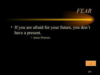 If you are afraid for your future, you don’t have a present. James Petersen FEAR 