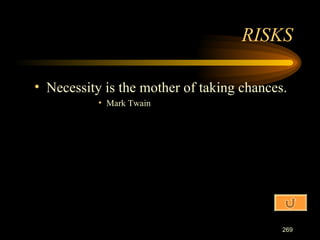 Necessity is the mother of taking chances. Mark Twain RISKS 