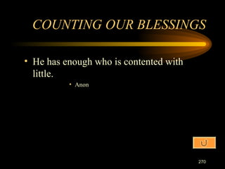 He has enough who is contented with little. Anon COUNTING OUR BLESSINGS 