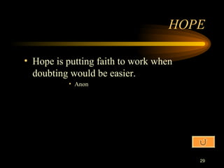 Hope is putting faith to work when doubting would be easier. Anon HOPE 