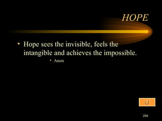 Hope sees the invisible, feels the intangible and achieves the impossible. Anon HOPE 
