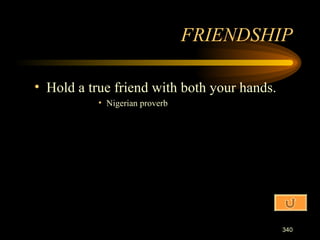 Hold a true friend with both your hands. Nigerian proverb FRIENDSHIP 