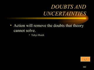 Action will remove the doubts that theory cannot solve. Tehyi Hsieh DOUBTS AND UNCERTAINTIES 