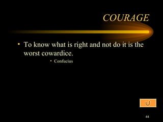 To know what is right and not do it is the worst cowardice. Confucius COURAGE 