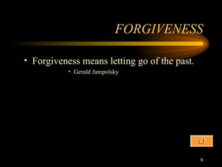 FORGIVENESS Forgiveness means letting go of the past. Gerald Jampolsky 