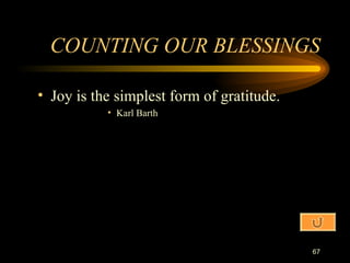 COUNTING OUR BLESSINGS Joy is the simplest form of gratitude. Karl Barth 