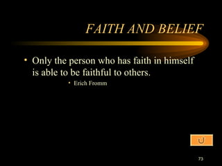 FAITH AND BELIEF Only the person who has faith in himself is able to be faithful to others. Erich Fromm 