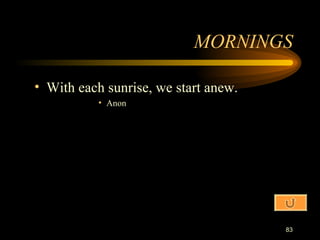 MORNINGS With each sunrise, we start anew. Anon 