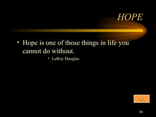 Hope is one of those things in life you cannot do without. LeRoy Douglas HOPE 