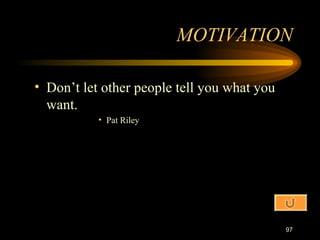 Don’t let other people tell you what you want. Pat Riley MOTIVATION 