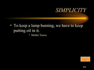 To keep a lamp burning, we have to keep putting oil in it. Mother Teresa SIMPLICITY 