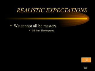 We cannot all be masters. William Shakespeare REALISTIC EXPECTATIONS 