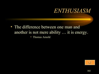 The difference between one man and another is not mere ability … it is energy. Thomas Arnold ENTHUSIASM 