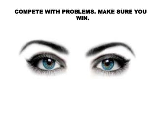COMPETE WITH PROBLEMS. MAKE SURE YOU
WIN.
 