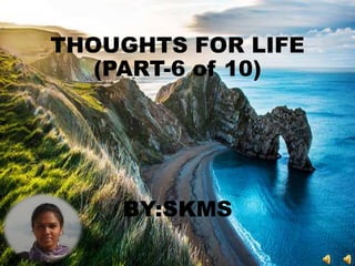 THOUGHTS FOR LIFE
(PART-6 of 10)
BY:SKMS
 