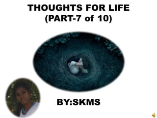 THOUGHTS FOR LIFE
(PART-7 of 10)
BY:SKMS
 