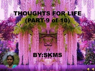 THOUGHTS FOR LIFE
(PART-9 of 10)
BY:SKMS
 