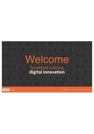 Welcome
digital innovation
breakfast briefing
 