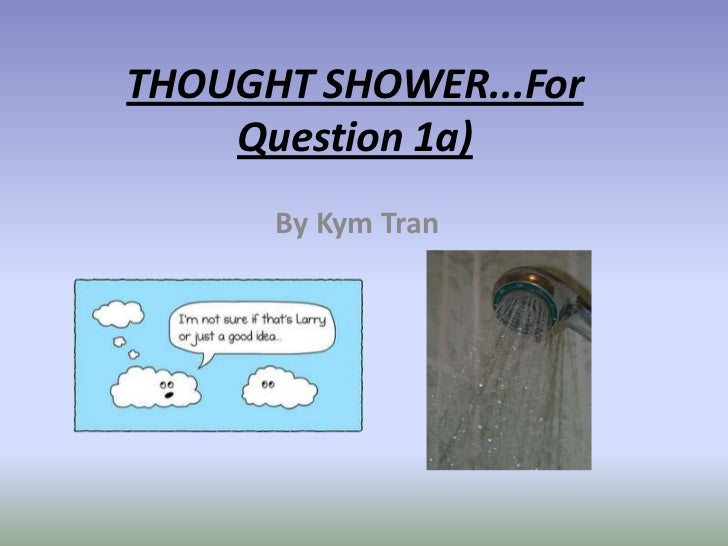 Thought shower