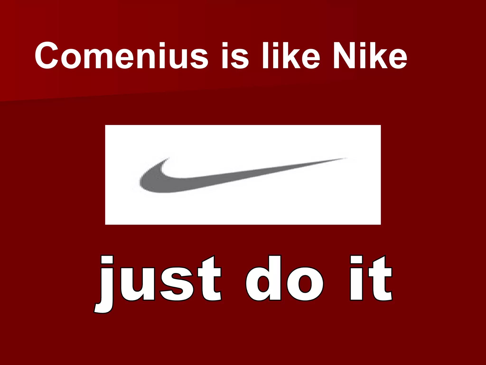 just do it Comenius is like Nike