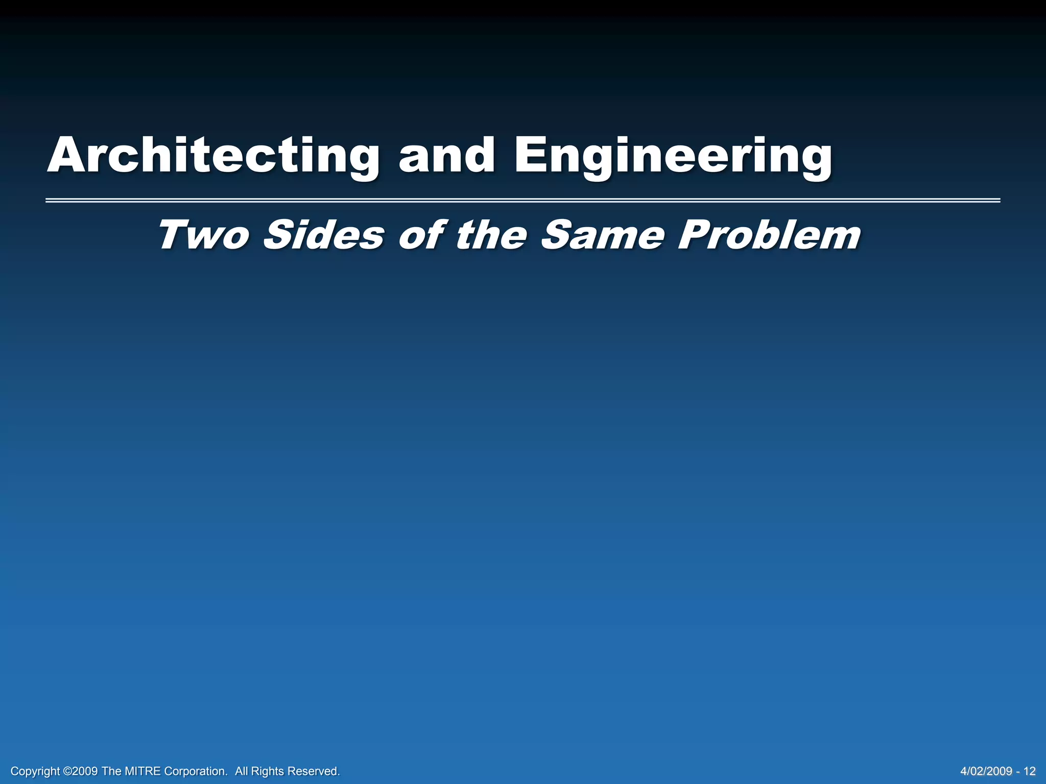 Architecture TheoryA Quick CourseYogi Berra said:  “In theory there is no difference between theory and practice.  In practice there is.” 4/02/2009- 8Copyright ©2009The MITRE Corporation.  All Rights Reserved.