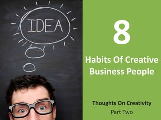 8Habits Of Creative Business People Thoughts On Creativity Part Two 