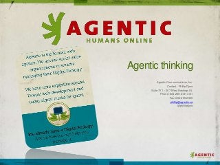 Agentic thinking
         Agentic Communications, Inc.
                  Contact: Phillip Djwa
     Suite 701 – 207 West Hastings St.
            Phone: 604-255-2131x101
                    Fax: 604-255-2505
                    phillip@agentic.ca
                           @phillipdjwa
 
