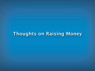 Thoughts on Raising Money
 
