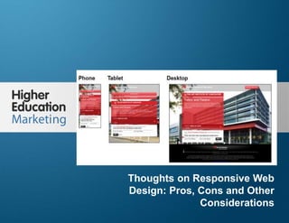 Thoughts On Responsive Web Design:
Pros, Cons And Other Considerations
Slide 1
Thoughts on Responsive Web
Design: Pros, Cons and Other
Considerations
 