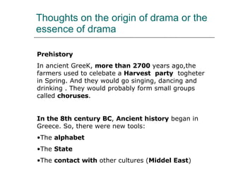 Thoughts on the origin of drama or the essence of drama ,[object Object],[object Object],[object Object],[object Object],[object Object],[object Object]