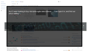 So if I were looking to buy me some agile data science … I can type it in, and find out
who’s selling :)
 