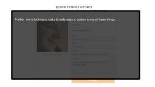 Further, we’re looking to make it really easy to update some of these things …
 