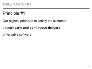 AGILE MANIFESTO
Principle #1
Our highest priority is to satisfy the customer
through early and continuous delivery
of valuable software.
25
 